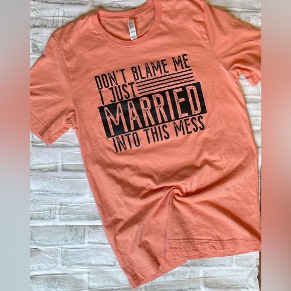 Don’t blame me I just married into this mess shirt - Picture 1 of 2